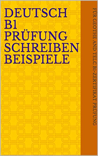 Deutsch B1 Prüfung Schreiben Beispiele (German Edition)